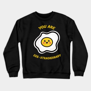 You are Egg-traordinary Crewneck Sweatshirt